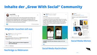 Inhalte der „Grow With Social“ Community
Nachträge zu Webinaren
Mitglieder tauschen sich aus
Social Media Nachrichten
Soci...