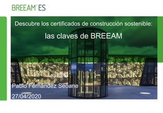 Descubre los certificados de construcción sostenible:
las claves de BREEAM
Pablo Fernández Seoane
27/04/2020
Instituto de Tecnología de la Construcción de Cataluña (ITeC)
 