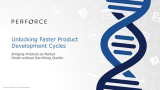 Unlocking Faster Product
Development Cycles
Bringing Products to Market
Faster without Sacrificing Quality
 