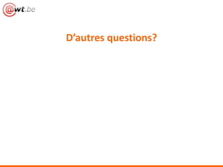 D’autres questions?
 