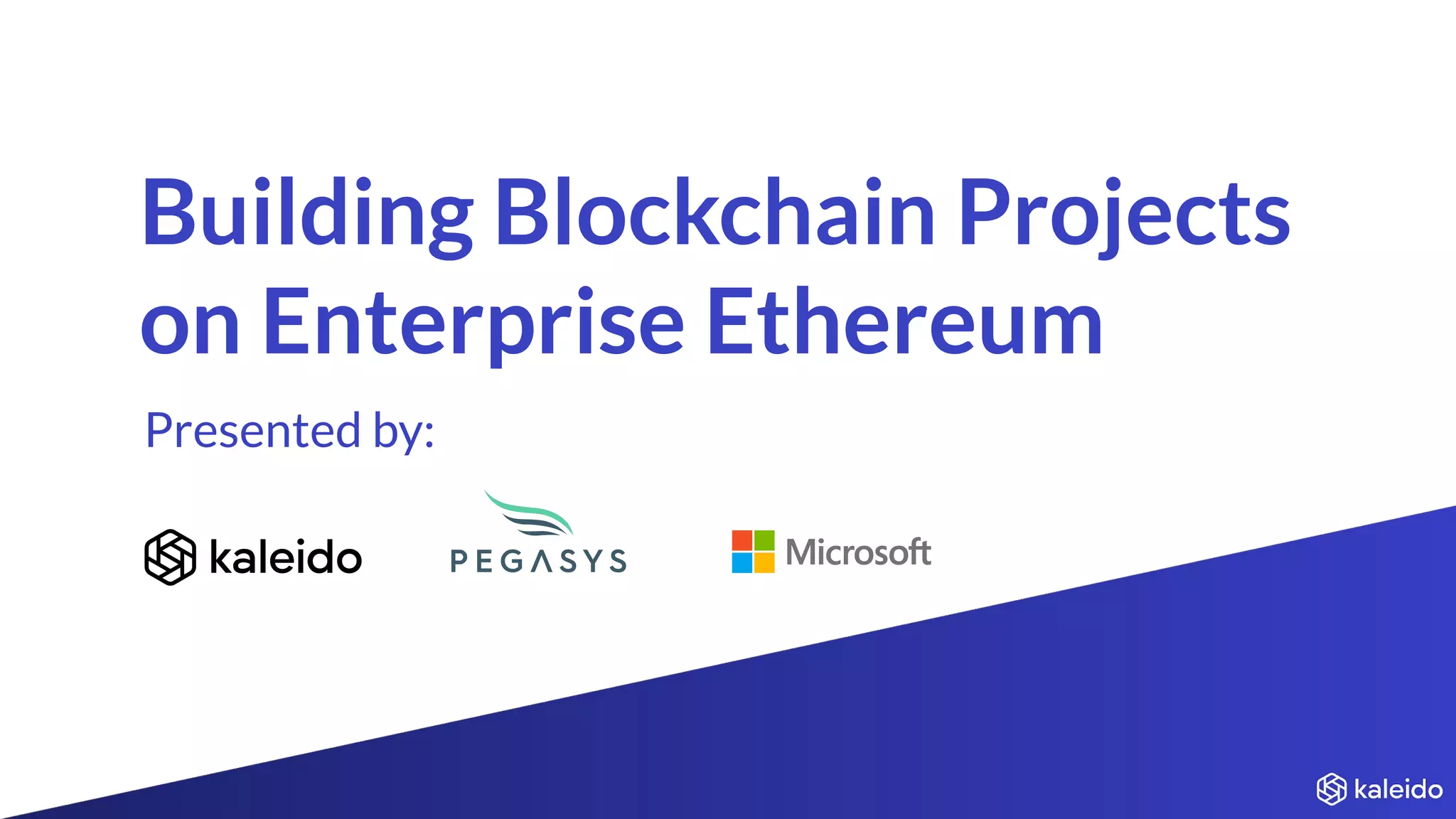 Building Blockchain Projects
on Enterprise Ethereum
Presented by:
 