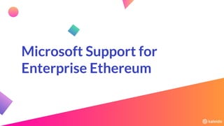 Microsoft Support for
Enterprise Ethereum
 