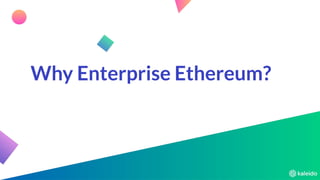 Why Enterprise Ethereum?
 