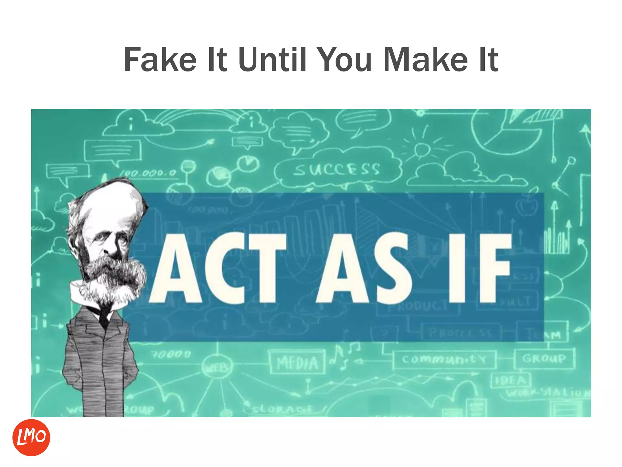 Fake It Until You Make It
 