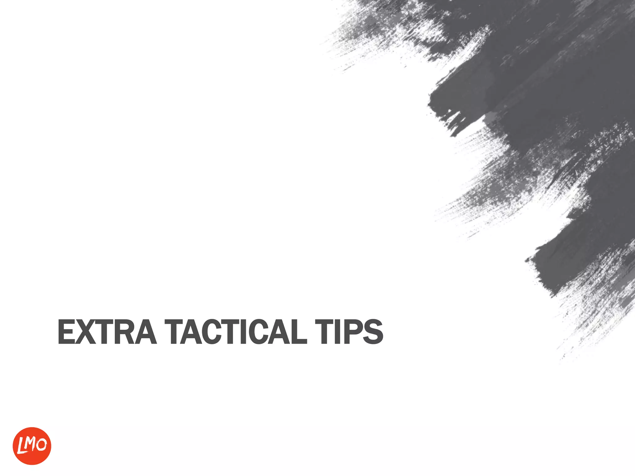 EXTRA TACTICAL TIPS
 