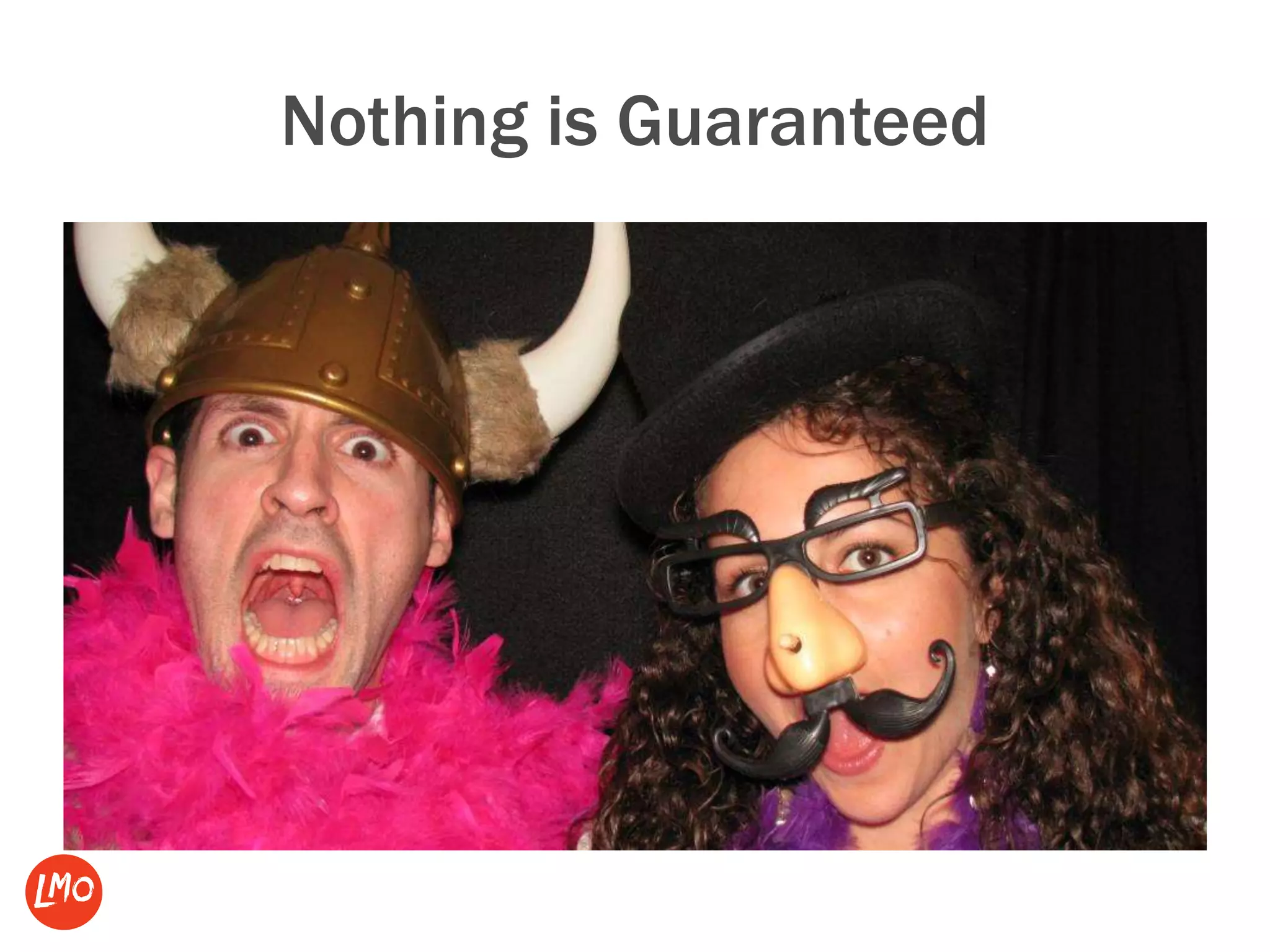 Nothing is Guaranteed
 