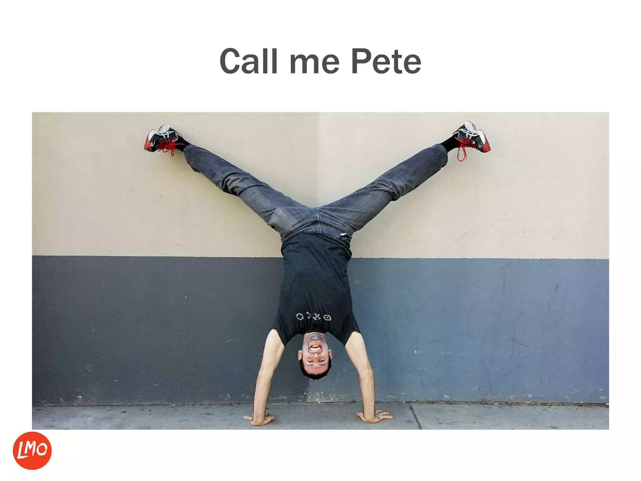 Call me Pete
 