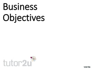 Business
Objectives
 