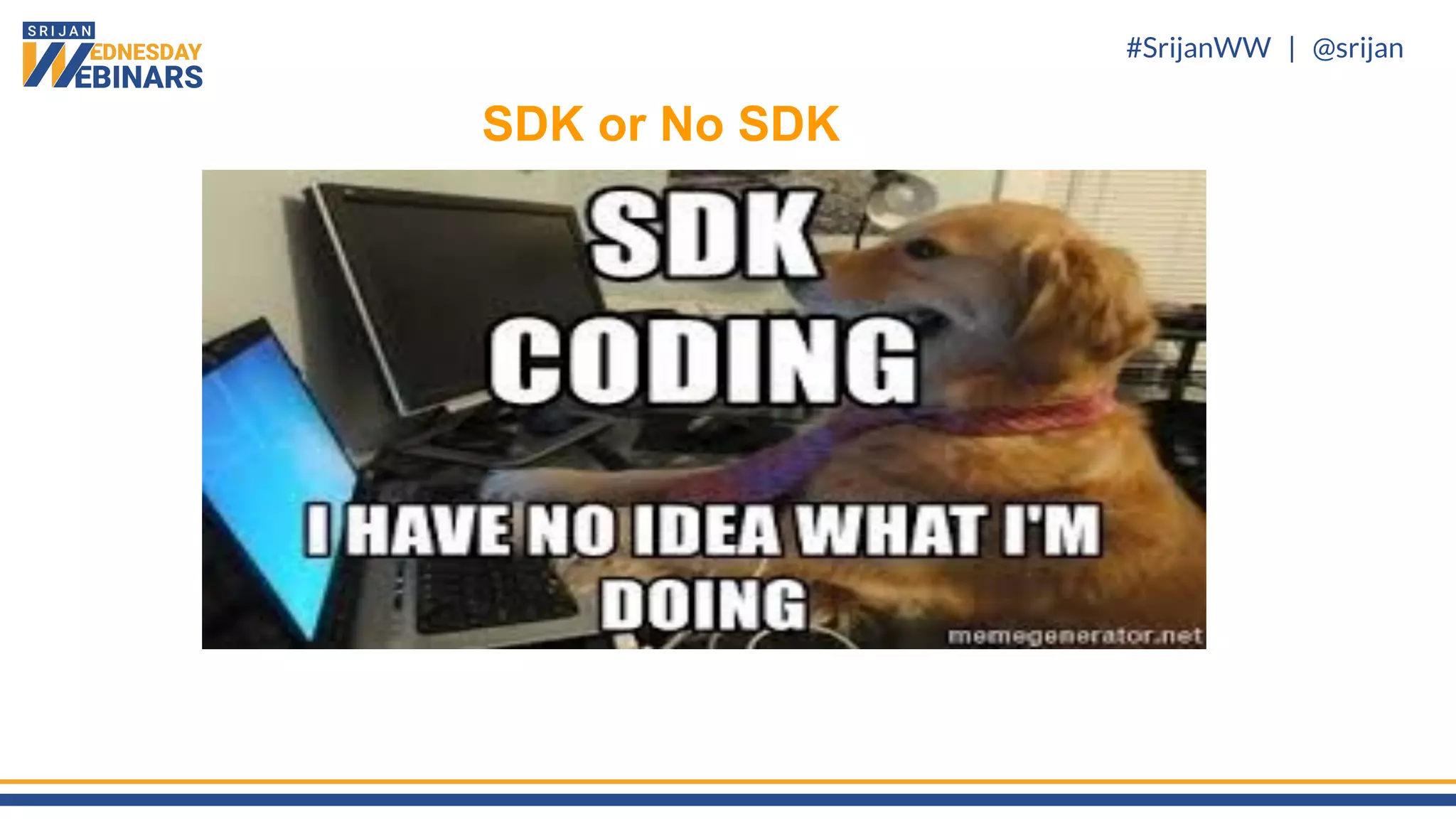 #SrijanWW | @srijan
SDK or No SDK
 