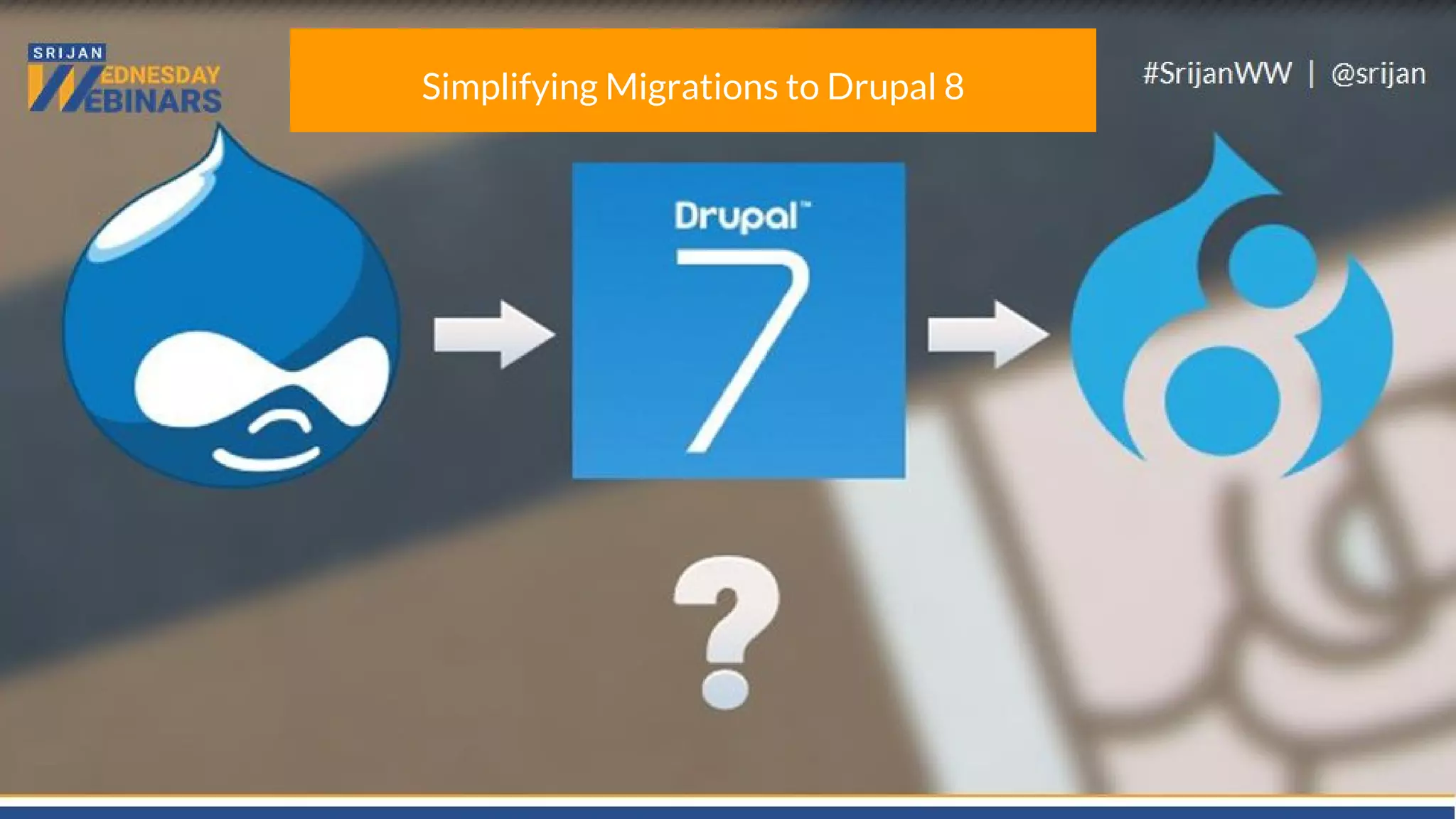 Simplifying Migrations to Drupal 8
 