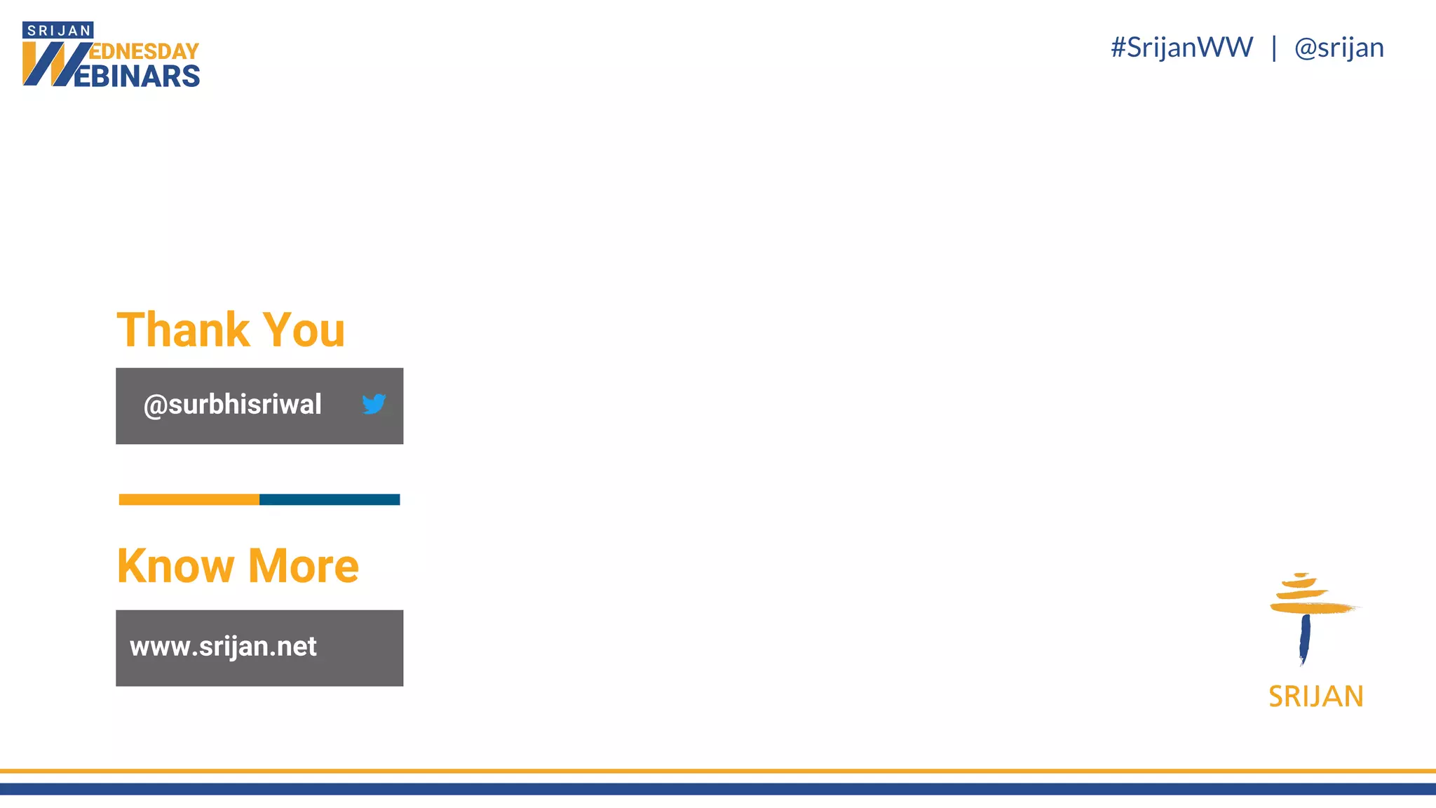 #SrijanWW | @srijan
Know More
Thank You
@surbhisriwal
www.srijan.net
 