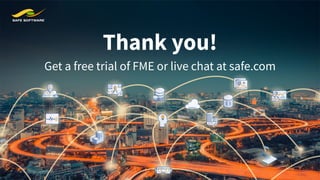 Thank you!
Get a free trial of FME or live chat at safe.com
 