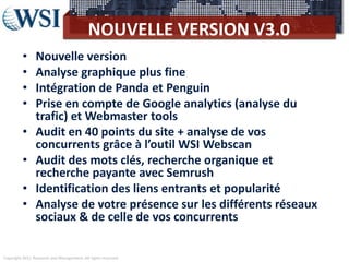 Copyright 2011 Research and Management. All rights reserved.
NOUVELLE VERSION V3.0
• Nouvelle version
• Analyse graphique ...