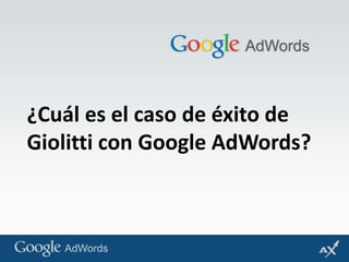 ¿Cuál es el caso de éxito de Giolitti con Google AdWords? 