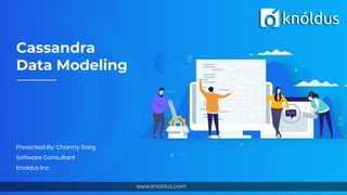 Cassandra
Data Modeling
Presented By: Charmy Garg
Software Consultant
Knoldus Inc.
 