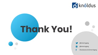 Thank You!
@charmygarg
@charmygarg
/facebook.com/charmiigarg
 