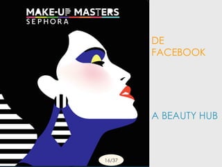 A BEAUTY HUB
DE
FACEBOOK
16/37
 