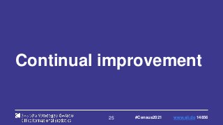 Continual improvement
25 #Census2021 www.sli.do 14856
 