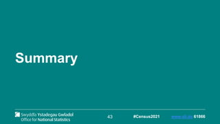 43 #Census2021 www.sli.do 61866
Summary
 