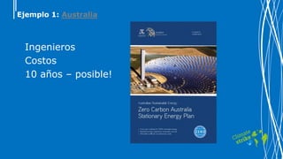Ejemplo 1: Australia
Ingenieros
Costos
10 años – posible!
 