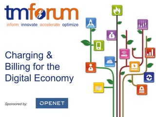 © 2013 TM Forum | 1 
inform innovate accelerate optimize 
Charging & 
Billing for the 
Digital Economy 
Sponsored by: 
 