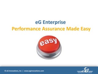 © eG Innovations, Inc | www.eginnovations.com
eG Enterprise
Performance Assurance Made Easy
 