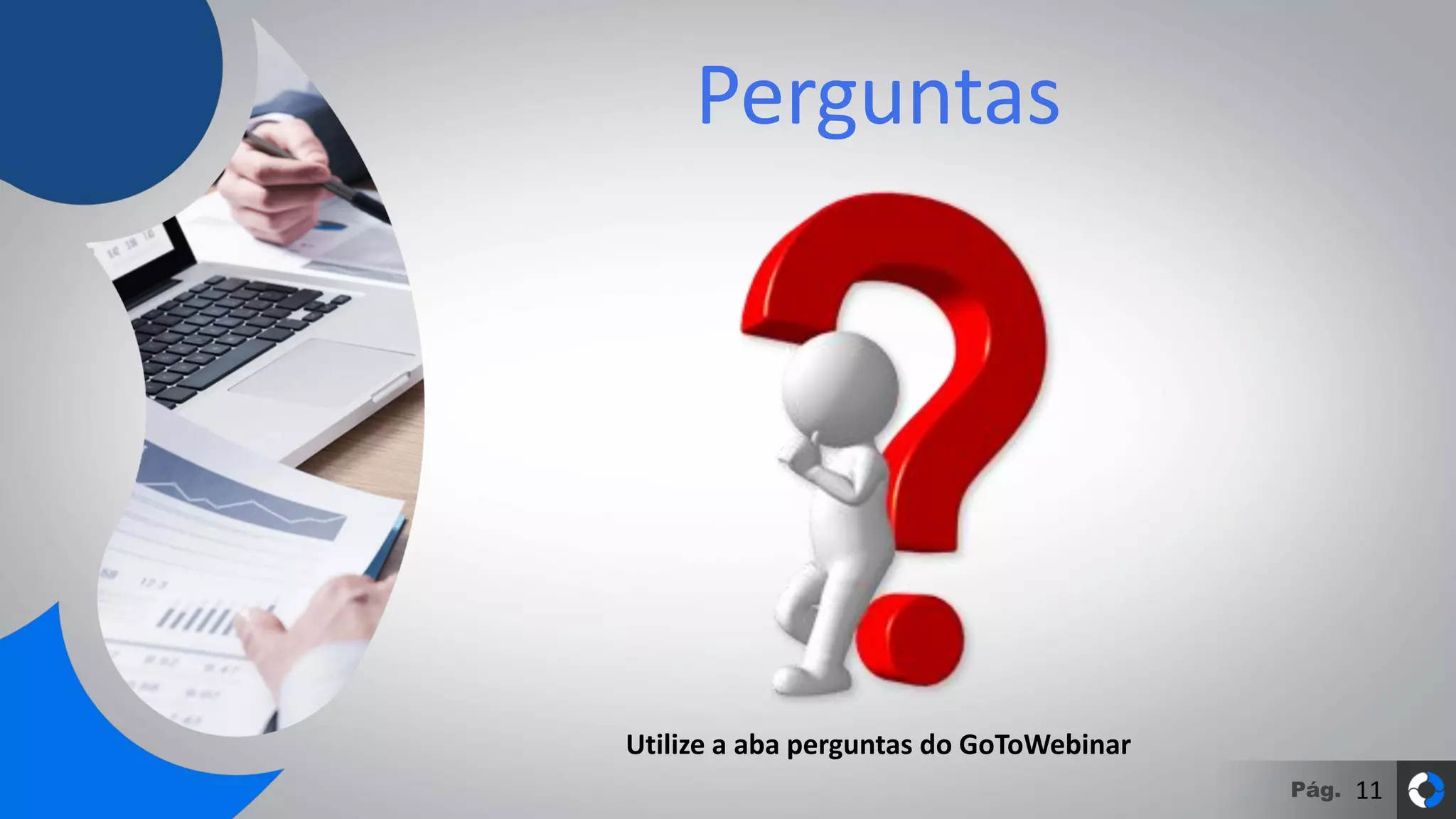 Pág.
Perguntas
11
Utilize a aba perguntas do GoToWebinar
 
