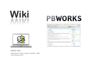 Webinar Wiki:
adprosumer, Foton, Xarop, Socialtec, MMS
2 de mayo de 2011
 