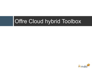 Offre Cloud hybrid Toolbox
 