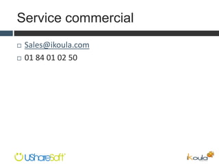 Service commercial
 Sales@ikoula.com
 01 84 01 02 50
 