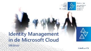 Identity Management
in de Microsoft Cloud
Webinar
 