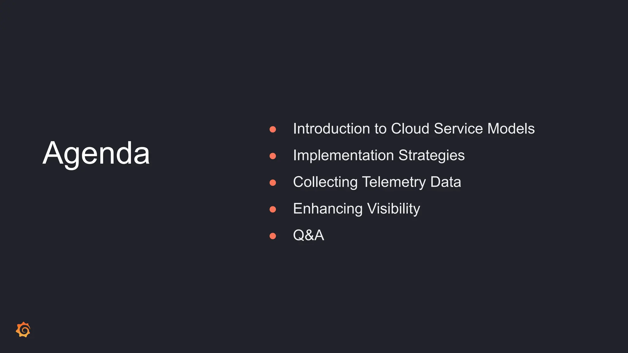 Agenda
● Introduction to Cloud Service Models
● Implementation Strategies
● Collecting Telemetry Data
● Enhancing Visibility
● Q&A
 