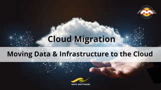 Moving Data & Infrastructure to the Cloud
Cloud Migration
 