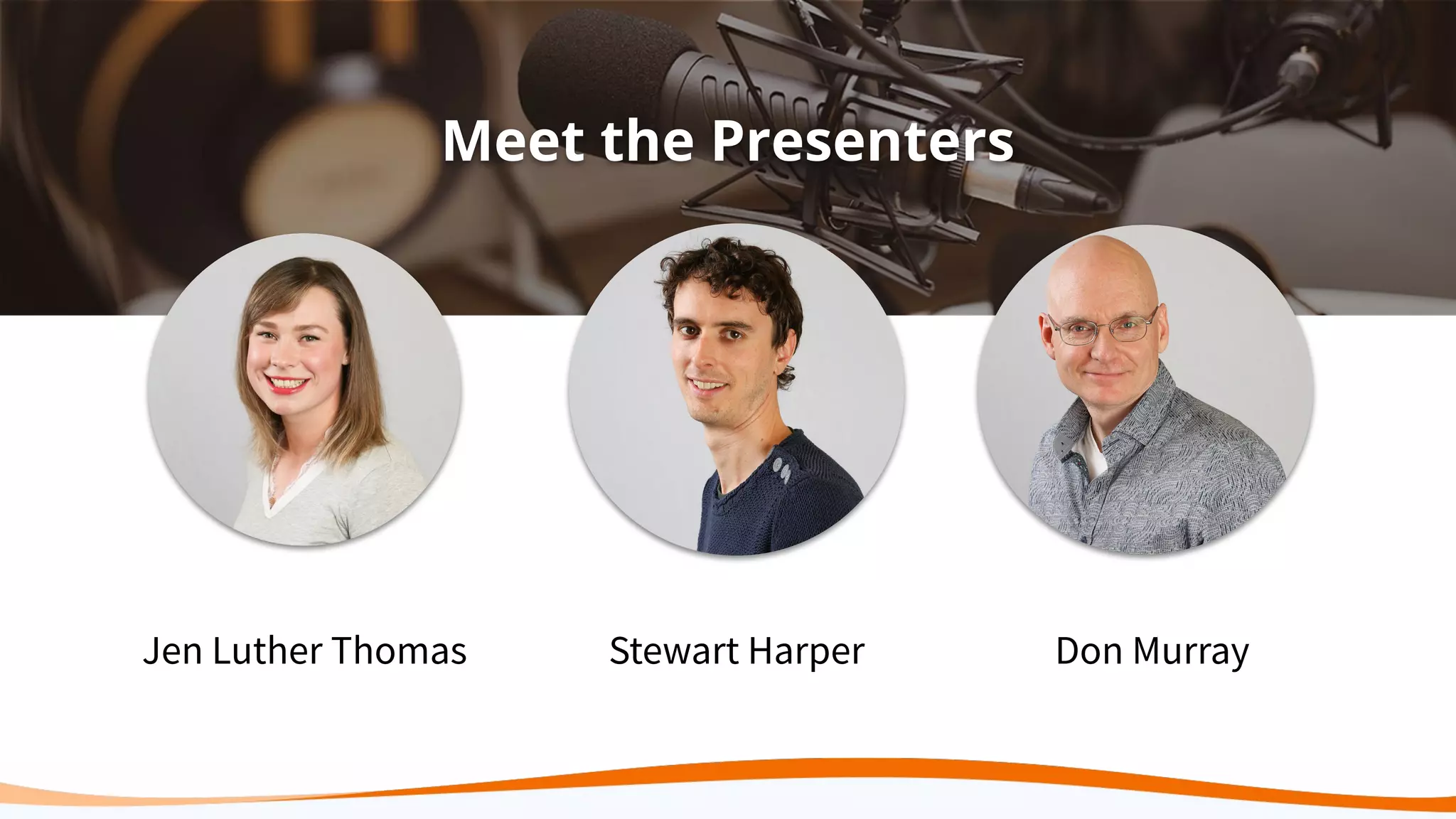 Meet the Presenters
Jen Luther Thomas Stewart Harper Don Murray
 