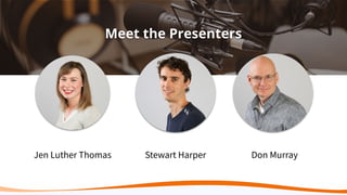 Meet the Presenters
Jen Luther Thomas Stewart Harper Don Murray
 