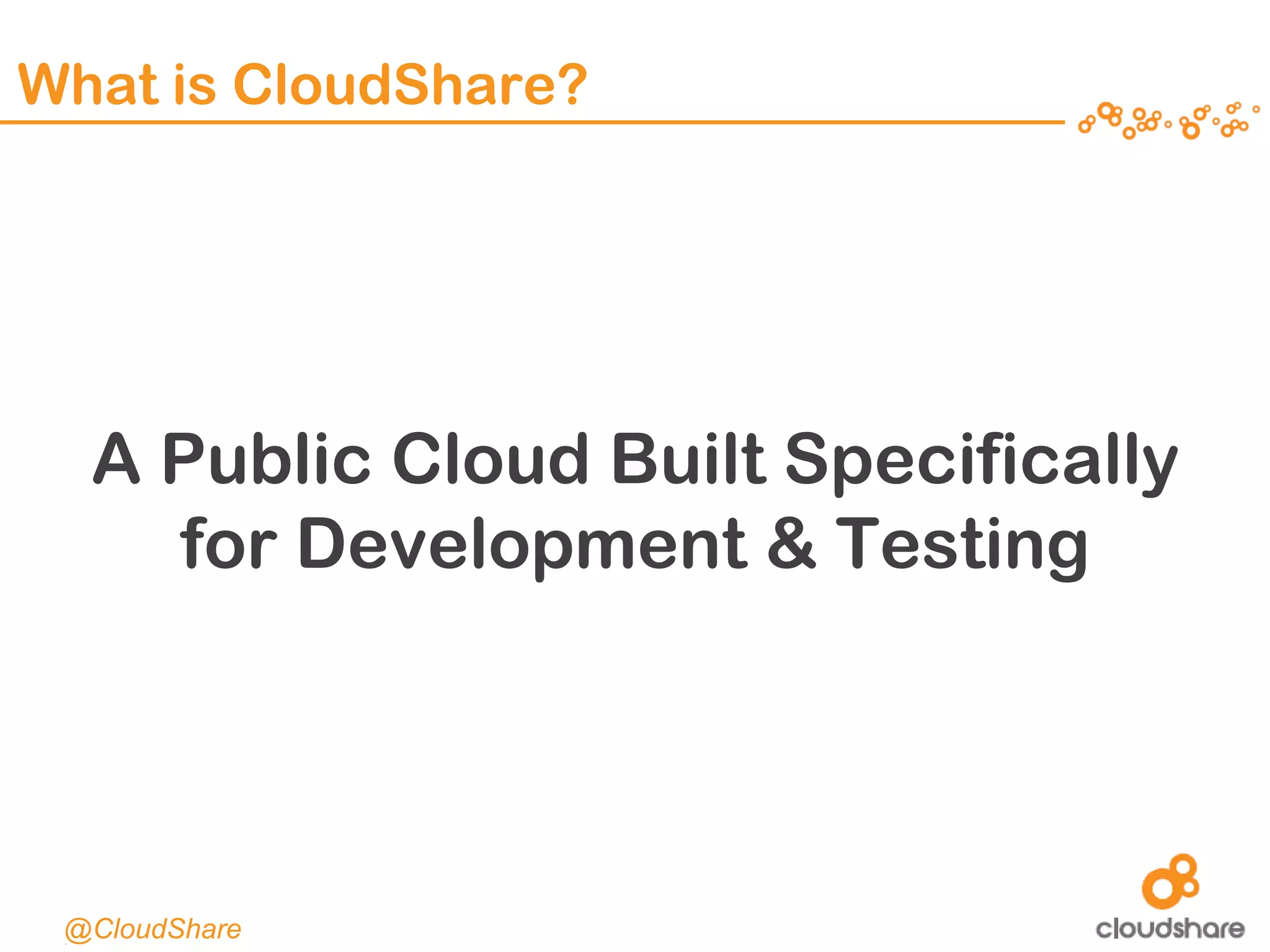 CONFIDENTIAL|14
What is CloudShare?
A Public Cloud Built Specifically
for Development & Testing
@CloudShare
 