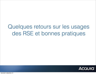 Quelques retours sur les usages
             des RSE et bonnes pratiques




mercredi 5 décembre 12
 