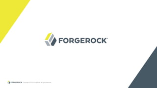 Copyright © 2015 ForgeRock, all rights reserved. 21
 