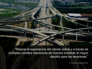 “Mejorar la experiencia del cliente online y a través de
       múltiples canales representa de manera evidente el mayor
                                      desafío para las empresas.”
                                                        (*) Forrester Research 2011

© 2012 IGNI / TODOS LOS DERECHOS RESERVADOS / IGNI.MX                            13
 