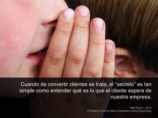 Cuando de convertir clientes se trata, el “secreto” es tan
            simple como entender qué es lo que el cliente espera de
                                                   nuestra empresa.
                                                                                         Help Scout – 2012
                                                        10 Ways to Convert More Customers Using Psychology
© 2012 IGNI / TODOS LOS DERECHOS RESERVADOS / IGNI.MX                                                   7
 