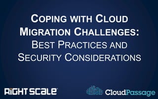 COPING WITH CLOUD
MIGRATION CHALLENGES:
BEST PRACTICES AND
SECURITY CONSIDERATIONS
 