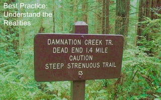 Best Practice 1; Understand the realities
Best Practice:
Understand the
Realities
 