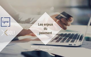 Digital that sells.
And beyond.
Les enjeux
du
paiement
Webinar - Connected Commerce
3 Octobre 2017
 