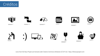 Créditos
Icons from the Noun Project are licensed under Creative Commons Attribution (CC BY 3.0) - https://thenounproject....