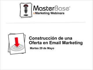 Construcción de una
Oferta en Email Marketing
Martes 29 de Mayo
 
