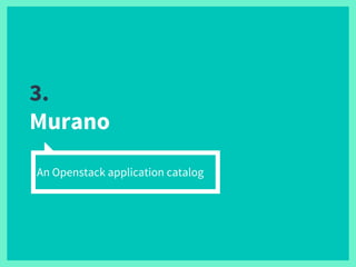 3.
Murano
An Openstack application catalog
 