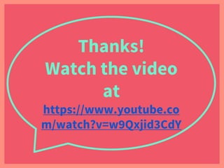 Thanks!
Watch the video
at
https://www.youtube.co
m/watch?v=w9Qxjid3CdY
 