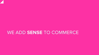 WE ADD SENSE TO COMMERCE
 