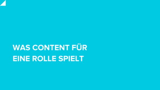 WAS CONTENT FÜR
EINE ROLLE SPIELT
 