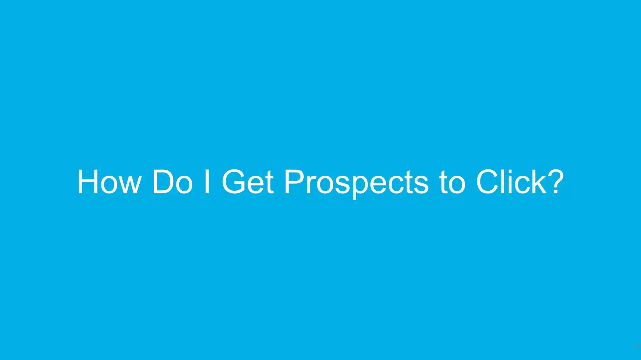 How Do I Get Prospects to Click?
11
 